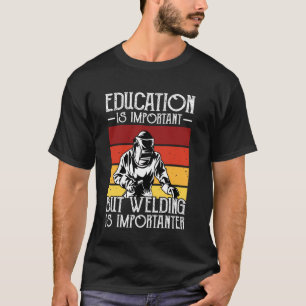 Welder Saying Funny Welding Quote Boilermaker Weld T-Shirt