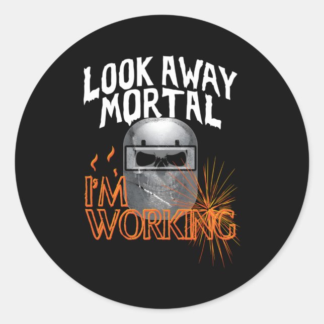 Welder Saying Look Away Mortal Skull Hood Welding Classic Round Sticker (Front)
