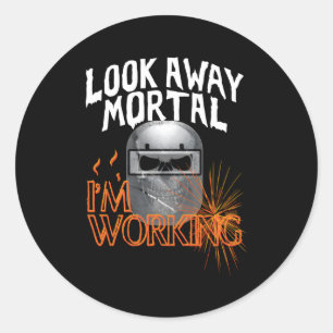 Welder Saying Look Away Mortal Skull Hood Welding Classic Round Sticker