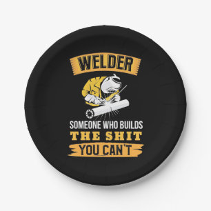 Welder Someone Were Builds You Can Not Paper Plate