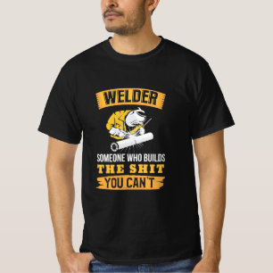 Welder Someone Were Builds You Can Not T-Shirt