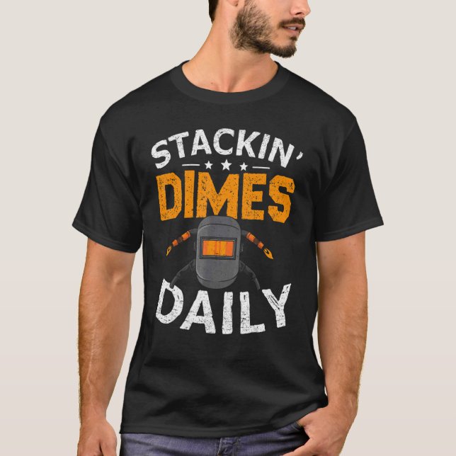 Welder Stacking Dimes Daily  Welding T-Shirt (Front)