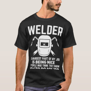 Welder The Hardest Part of My Job Is Being Nice Ar T-Shirt