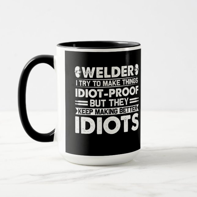 Welder Try To Make Things Idiot Proof Coffee Mug (Left)