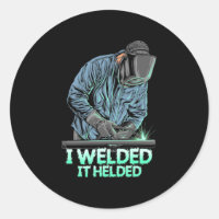 Welder Welded It Helded