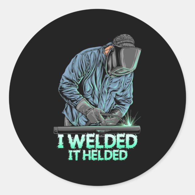 Welder Welded It Helded Classic Round Sticker (Front)