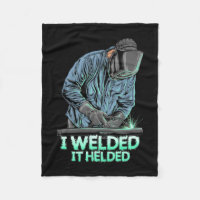 Welder Welded It Helded
