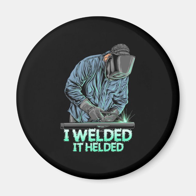 Welder Welded It Helded Magnet (Front)