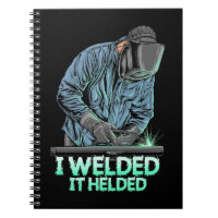 Welder Welded It Helded