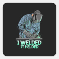 Welder Welded It Helded