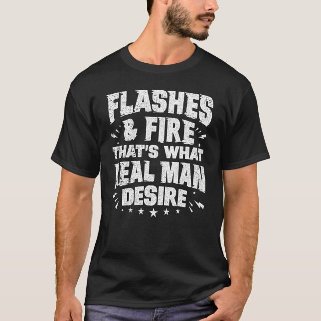   Welder Welding Flashes And Fire What Real Man De T-Shirt (Front)