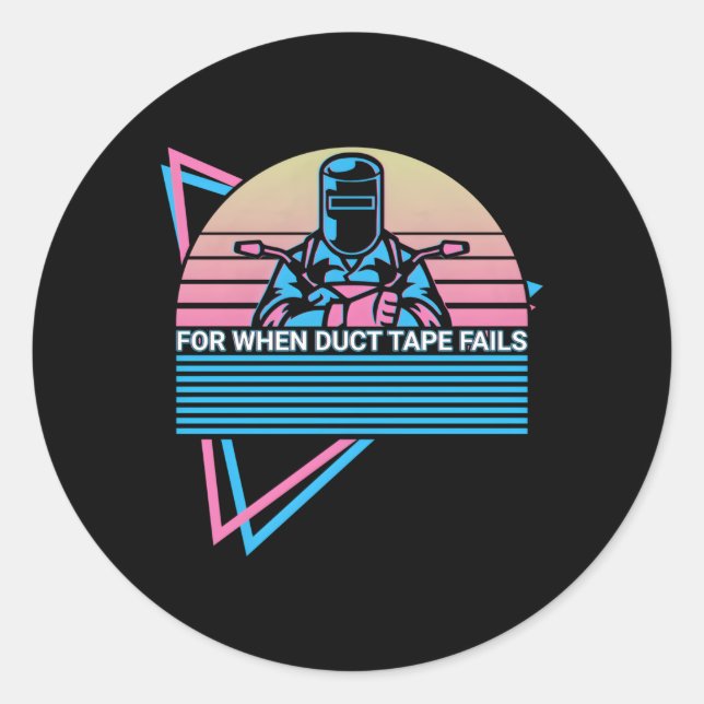 Welder Welding For When Duct Tape Fails Classic Round Sticker (Front)