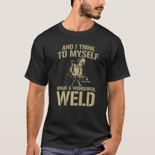 Welder Welding Pun Vintage And I Think To Myself W T-Shirt
