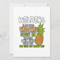 Welders Are Like Pineapples.