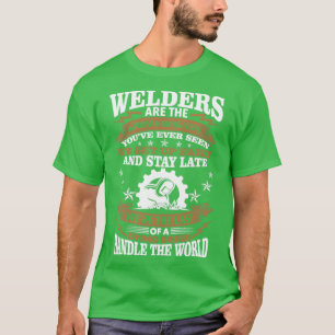 Welders Are The Hardest Working People Proud Welde T-Shirt