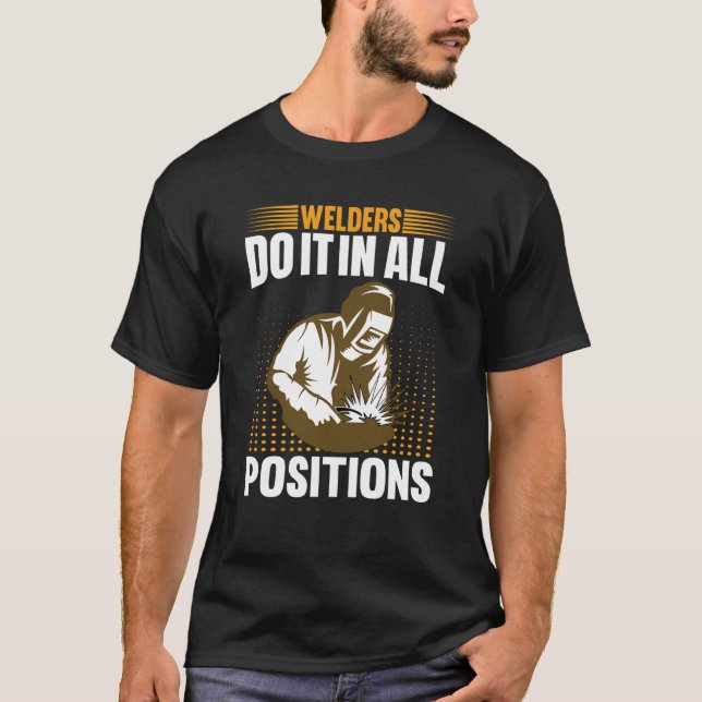 Welders Do In All Positions Welder  1 T-Shirt (Front)