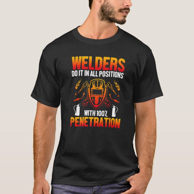 Welders Do It In All Position Welding Welder T-Shirt (Front)