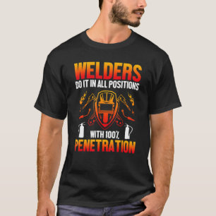 Welders Do It In All Position Welding Welder   T-Shirt