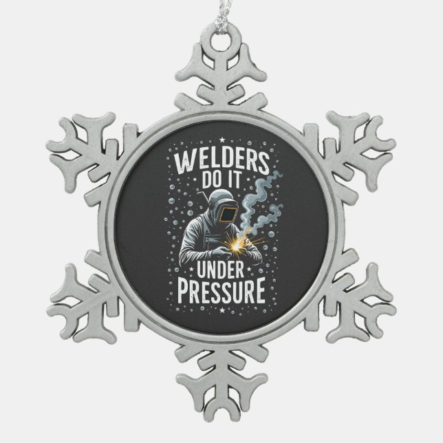 Welders do it Under Pressure Sea Welder Worker  Snowflake Pewter Christmas Ornament (Front)