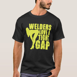 Welders love a tight gap Welder Welding Metalworke T-Shirt