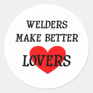 Welders Make Better Lovers Classic Round Sticker