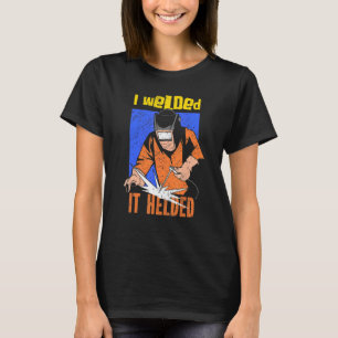 Welders Welding Specialist Metal Worker I Welded I T-Shirt