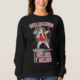 Weldicorn I Welded It Helded Welder With Unicorn D Sweatshirt