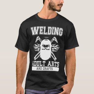 Welding Adult Arts And Crafts Welder T-Shirt