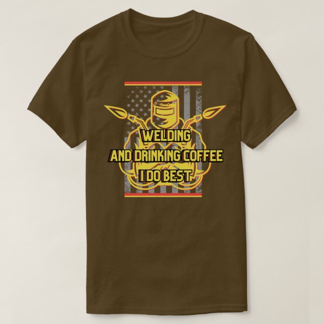 Welding and drinking coffee I do best T-Shirt (Design Front)