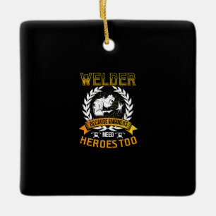 Welding Because Engineers Need Heroes Too Welder Ceramic Ornament