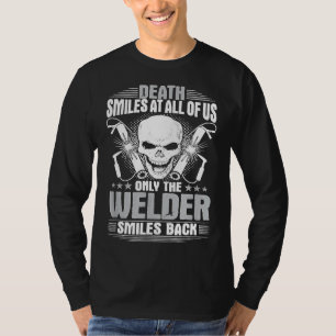 Welding Death Smiles At All Of Us Welder T-Shirt