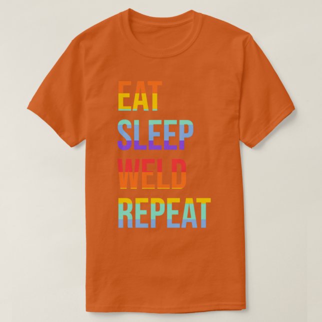 Welding Design Eat Sleep Weld Repeat  T-Shirt (Design Front)