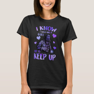 Welding For Women I Know I Weld Like A Girl Try To T-Shirt