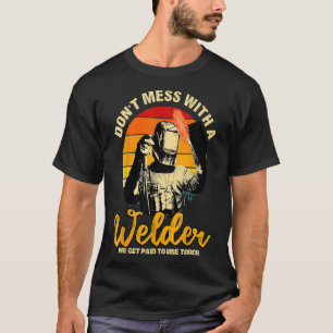 Welding Gifts Funny Don't Mess With A Welder T-Shirt