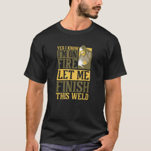 Welding Helmet Saying  I'm On Fire And Welding T-Shirt