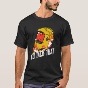 Welding I'd Tack That Welder Metal Fabricator Work T-Shirt