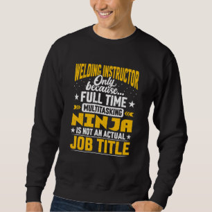 Welding Instructor Job Title Welder Welding Traine Sweatshirt