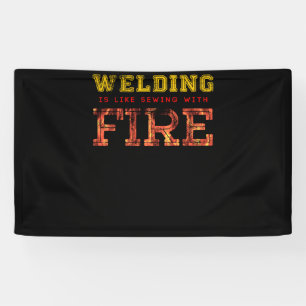 Welding Is Like Sewing With Fire Banner