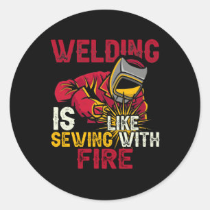 Welding is like sewing with fire classic round sticker