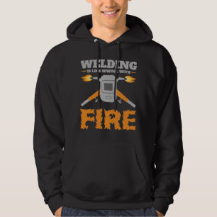 Welding is Like Sewing with Fire Funny Welder Hoodie