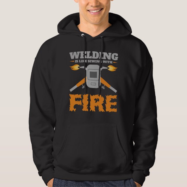 Welding is Like Sewing with Fire Funny Welder Hoodie (Front)