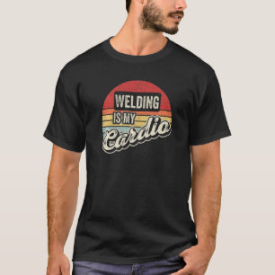 Welding Is My Cardio Vintage Retro Welder T-Shirt