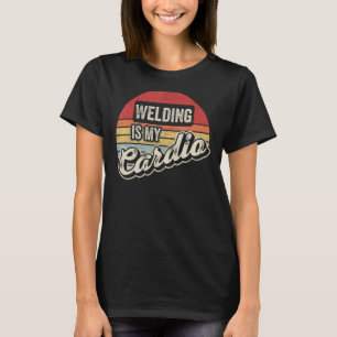 Welding Is My Cardio Vintage Retro Welder T-Shirt