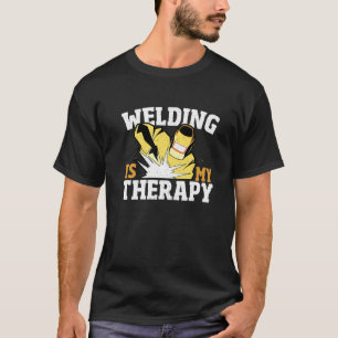 Welding Is My Therapy Welder Weld Iron Worker   T-Shirt