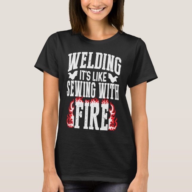 Welding It's Like Sewing With Fire Funny Welder Gi T-Shirt (Front)