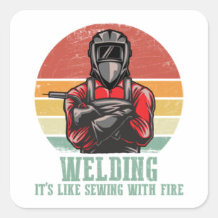 Welding It's Like Sewing with Fire  Funny Welder,  Square Sticker
