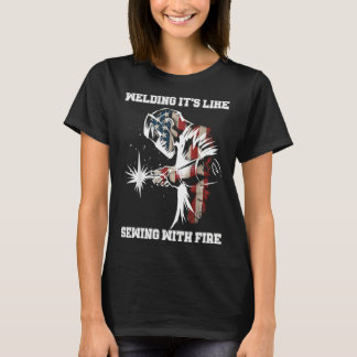 Welding It's Like Sewing With Fire Welder American T-Shirt