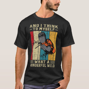 Welding Loves And I Think To Myself What A Wonderf T-Shirt