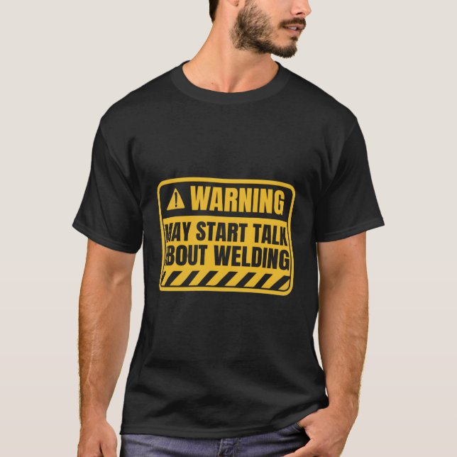 Welding Metal Worker Welder T-Shirt (Front)