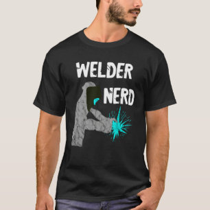 Welding Nerd Welder Helmet Weld Metal Workers Stee T-Shirt